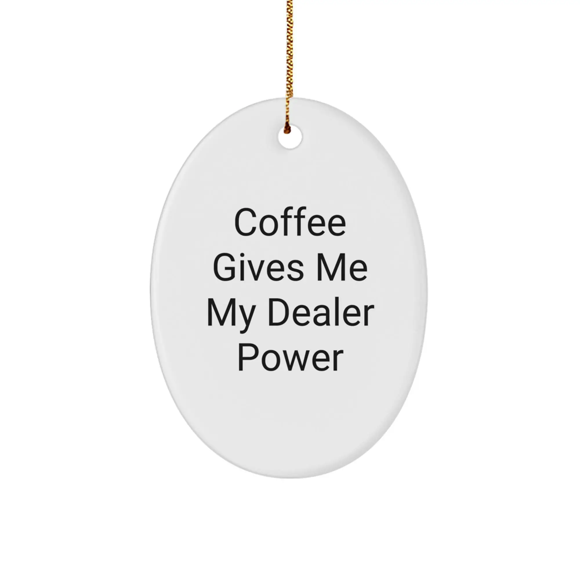 Funny Oval Ornament Gifts from Friends for Dealer Enthusiasts Christmas Unique Decorations - Coffee Gives Me My Dealer Power - Image 1