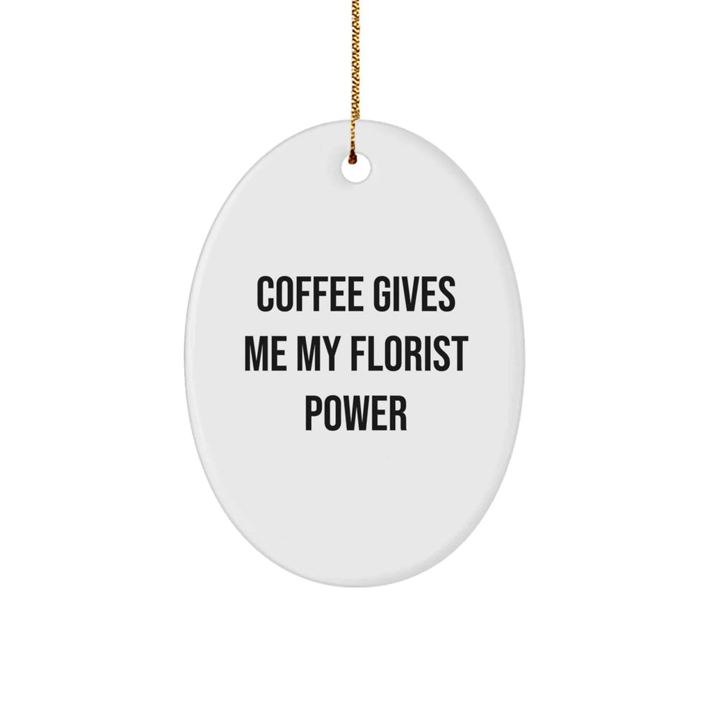 Florist Gifts from Friends, Cute Oval Ornament with Coffee quote, Christmas Unique Gifts for Florist