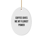 Florist Gifts from Friends, Cute Oval Ornament with Coffee quote, Christmas Unique Gifts for Florist