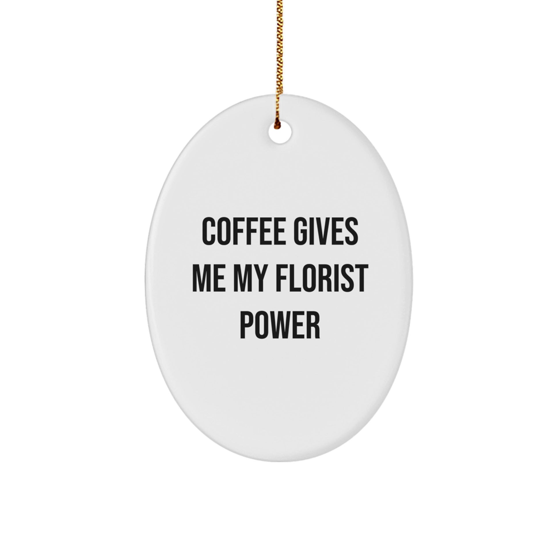 Florist Gifts from Friends, Cute Oval Ornament with Coffee quote, Christmas Unique Gifts for Florist