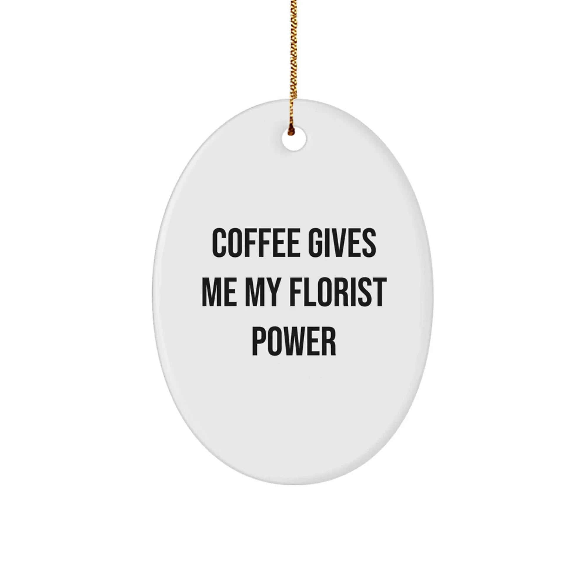 Florist Gifts from Friends, Cute Oval Ornament with Coffee quote, Christmas Unique Gifts for Florist