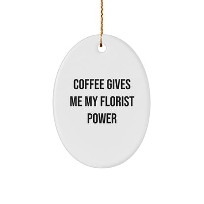 Florist Gifts from Friends, Cute Oval Ornament with Coffee quote, Christmas Unique Gifts for Florist