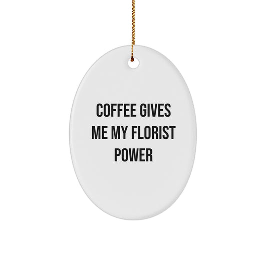 Florist Gifts from Friends, Cute Oval Ornament with Coffee quote, Christmas Unique Gifts for Florist