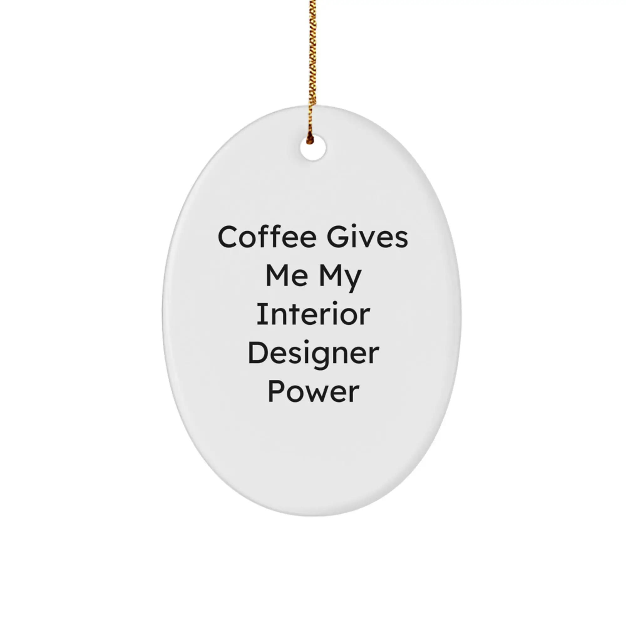 Funny Interior Designer Gifts from Friends - Oval Ornament, Coffee Gives Me My Interior Designer Power, Christmas Unique Decorations - Image 1