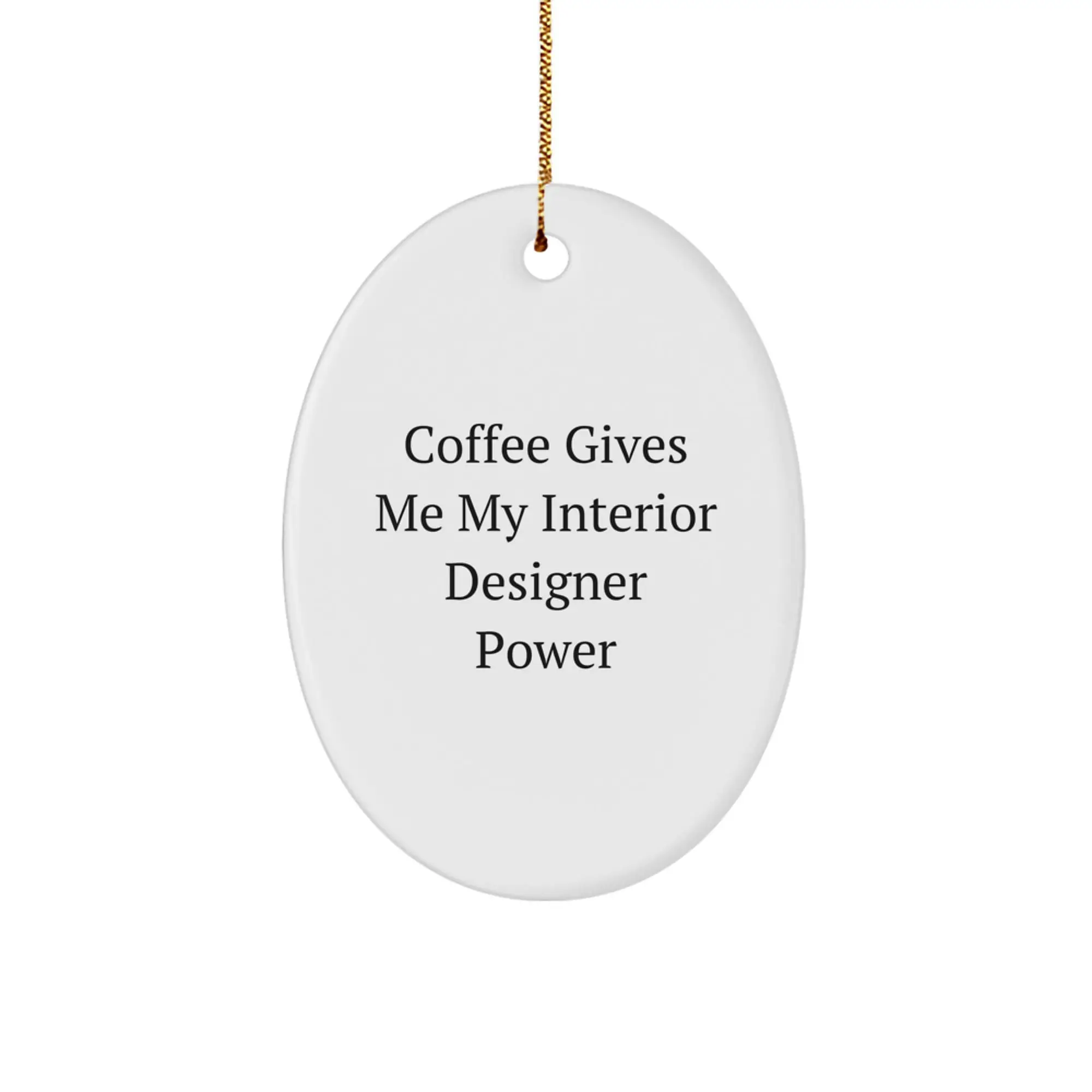 Funny Interior Designer Gifts for Friends from Men Christmas Unique Decorations Oval Ornament - Coffee Gives Me My Interior Designer Power - Image 1