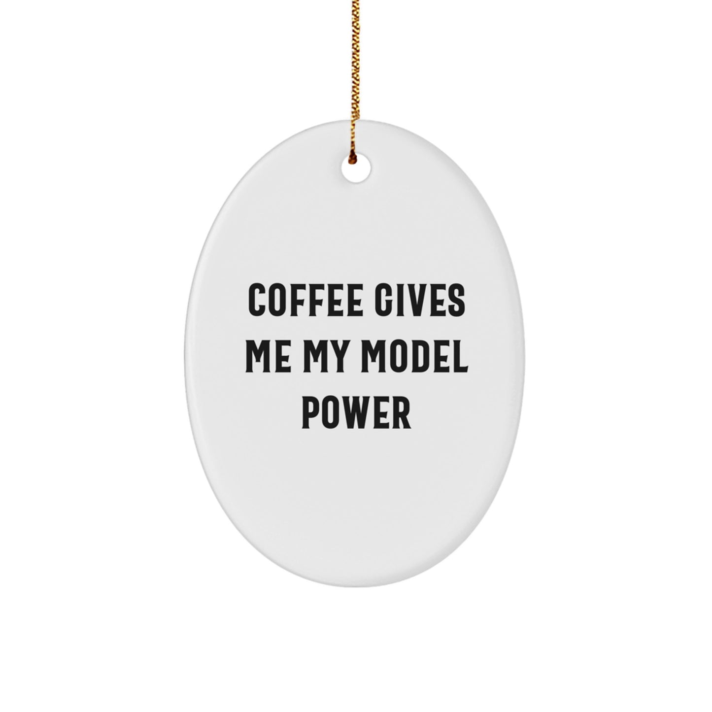 Model Power Oval Ornament Funny Quote Gifts from Friends for Men Women Christmas Unique Presents - Image 1