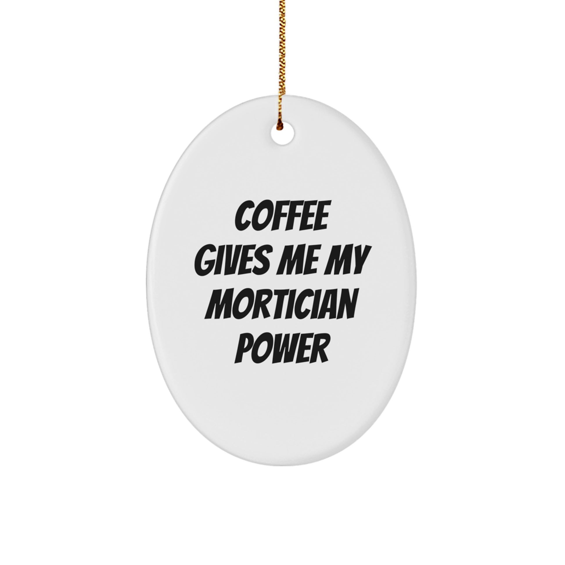 Funny Mortician Gifts from Friends Christmas Oval Ornament - Coffee Gives Me My Mortician Power - Image 1
