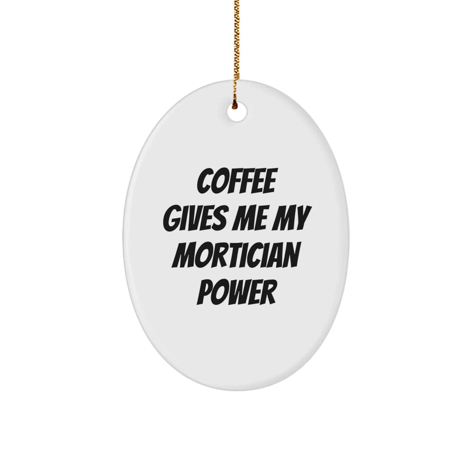 Funny Mortician Gifts from Friends Christmas Oval Ornament - Coffee Gives Me My Mortician Power