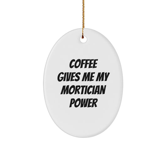 Funny Mortician Gifts from Friends Christmas Oval Ornament - Coffee Gives Me My Mortician Power - Image 1
