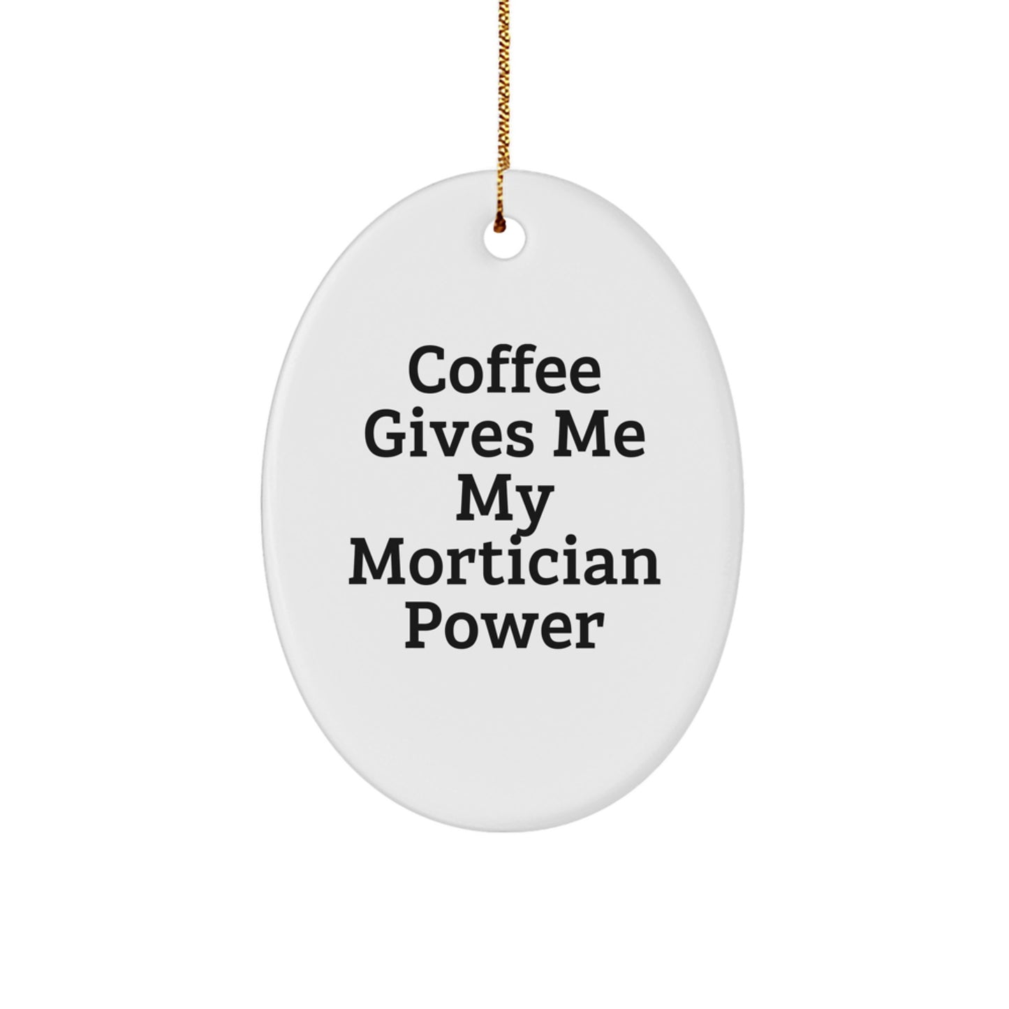 Funny Mortician Gifts, Oval Ornament for Friends, Coworkers, Family, 'Coffee Gives Me My Mortician Power' Inspirational Quote Christmas Unique Gifts for Mortician, Men, Women - Image 1