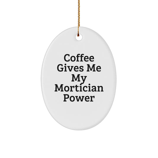 Funny Mortician Gifts, Oval Ornament for Friends, Coworkers, Family, 'Coffee Gives Me My Mortician Power' Inspirational Quote Christmas Unique Gifts for Mortician, Men, Women - Image 1