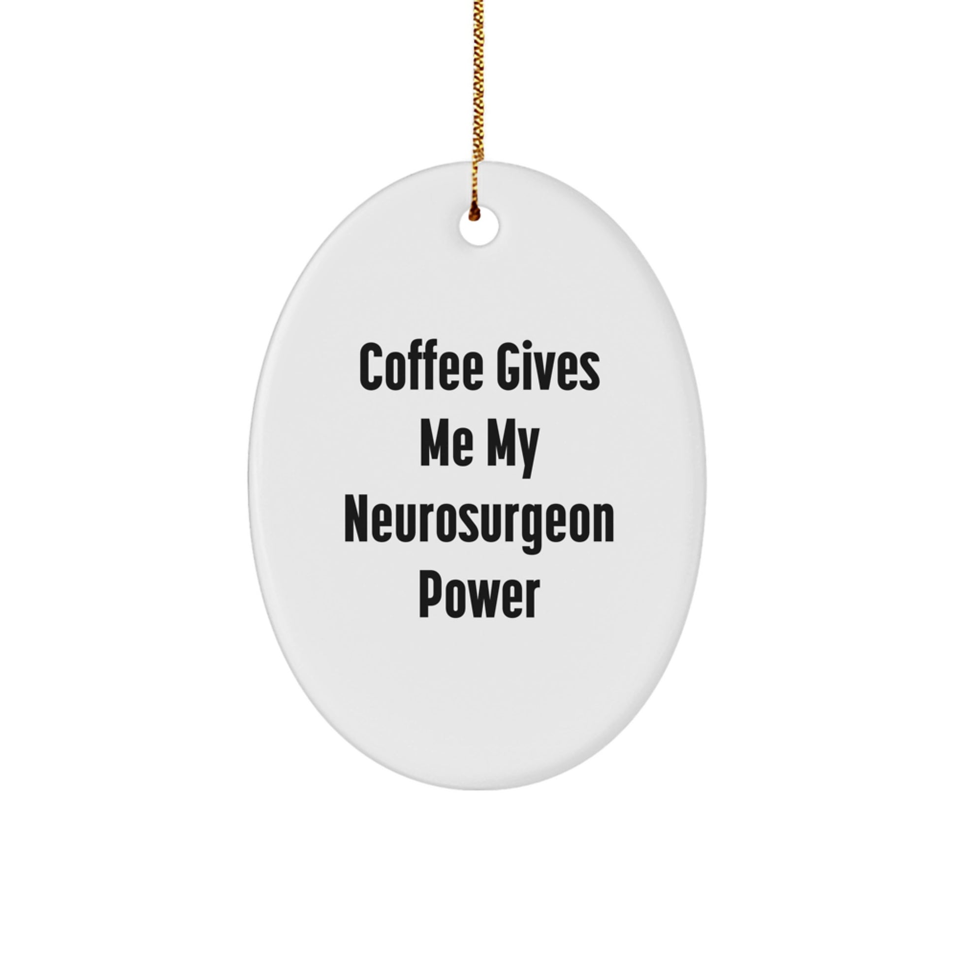 Funny Neurosurgeon Oval Ornament, Gifts from Friends to Family, Christmas Unique Gifts for Him, Coffee Gives Me My Neurosurgeon Power - Image 1