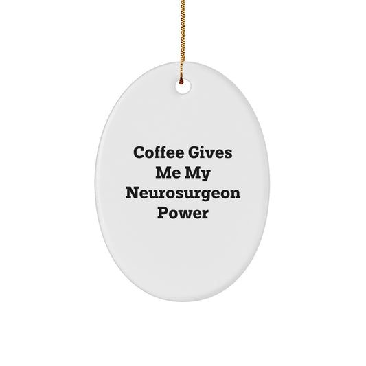 Funny Neurosurgeon Gifts from Friends for Christmas Unique Oval Ornament - Coffee Gives Me My Neurosurgeon Power - Image 1