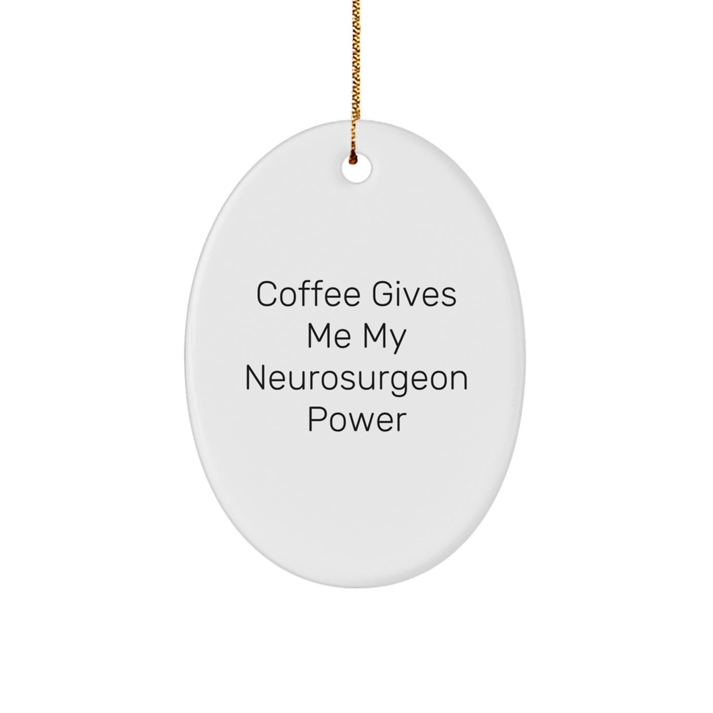 Funny Neurosurgeon Gift from Friends, Oval Ornament for Christmas Unique Gifts, 'Coffee Gives Me My Neurosurgeon Power' - Image 1