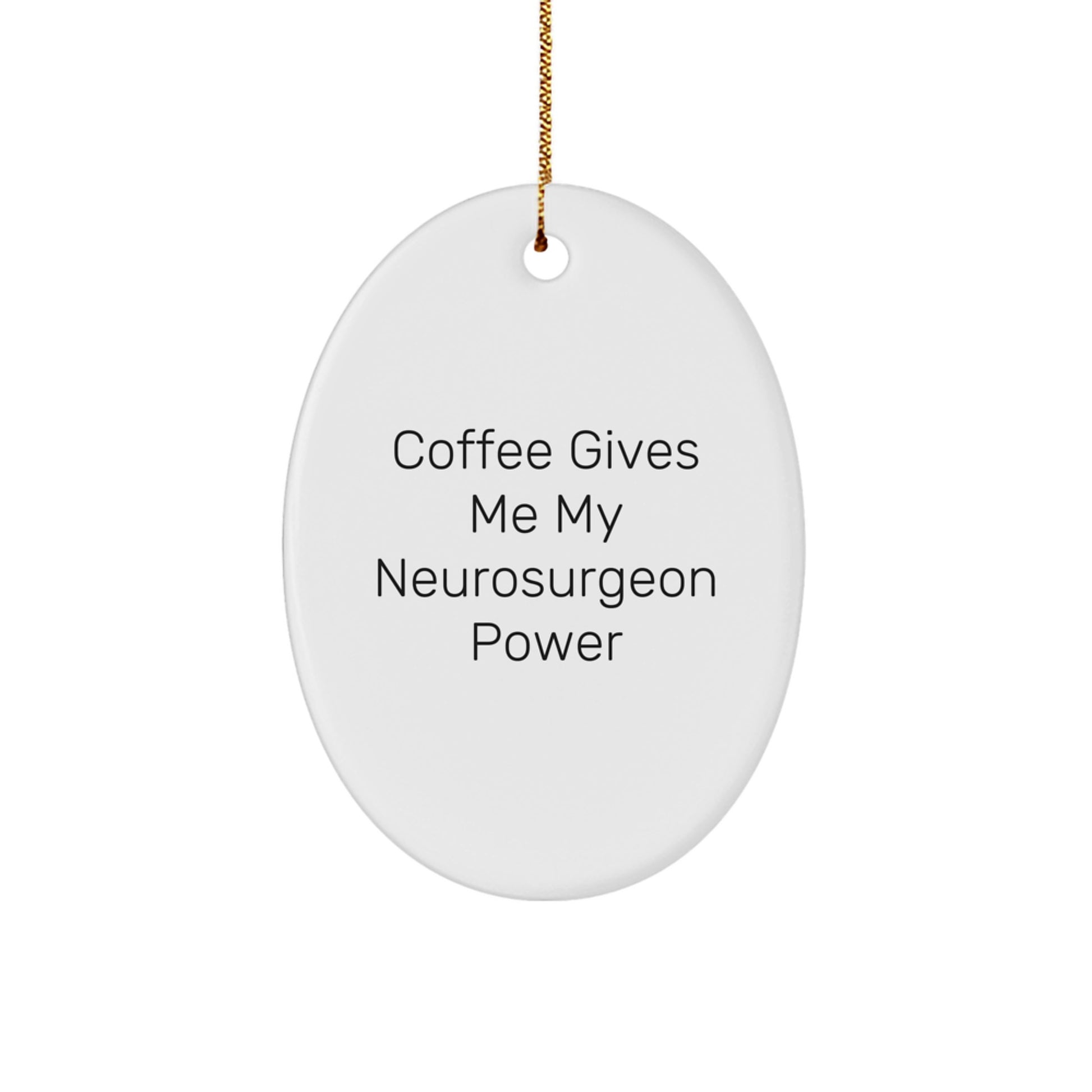 Funny Neurosurgeon Gift from Friends, Oval Ornament for Christmas Unique Gifts, 'Coffee Gives Me My Neurosurgeon Power' - Image 1
