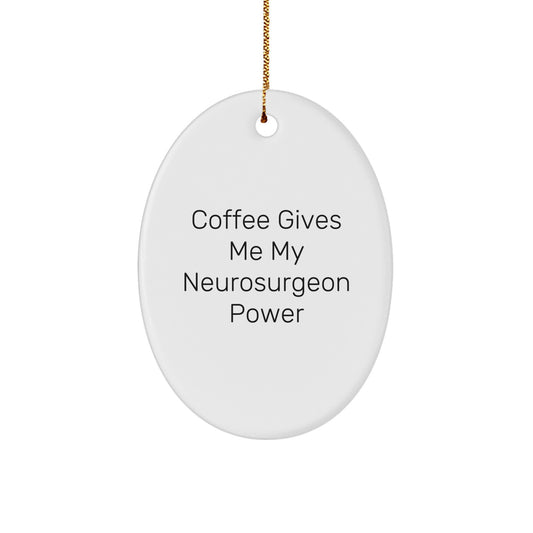 Funny Neurosurgeon Gift from Friends, Oval Ornament for Christmas Unique Gifts, 'Coffee Gives Me My Neurosurgeon Power' - Image 1