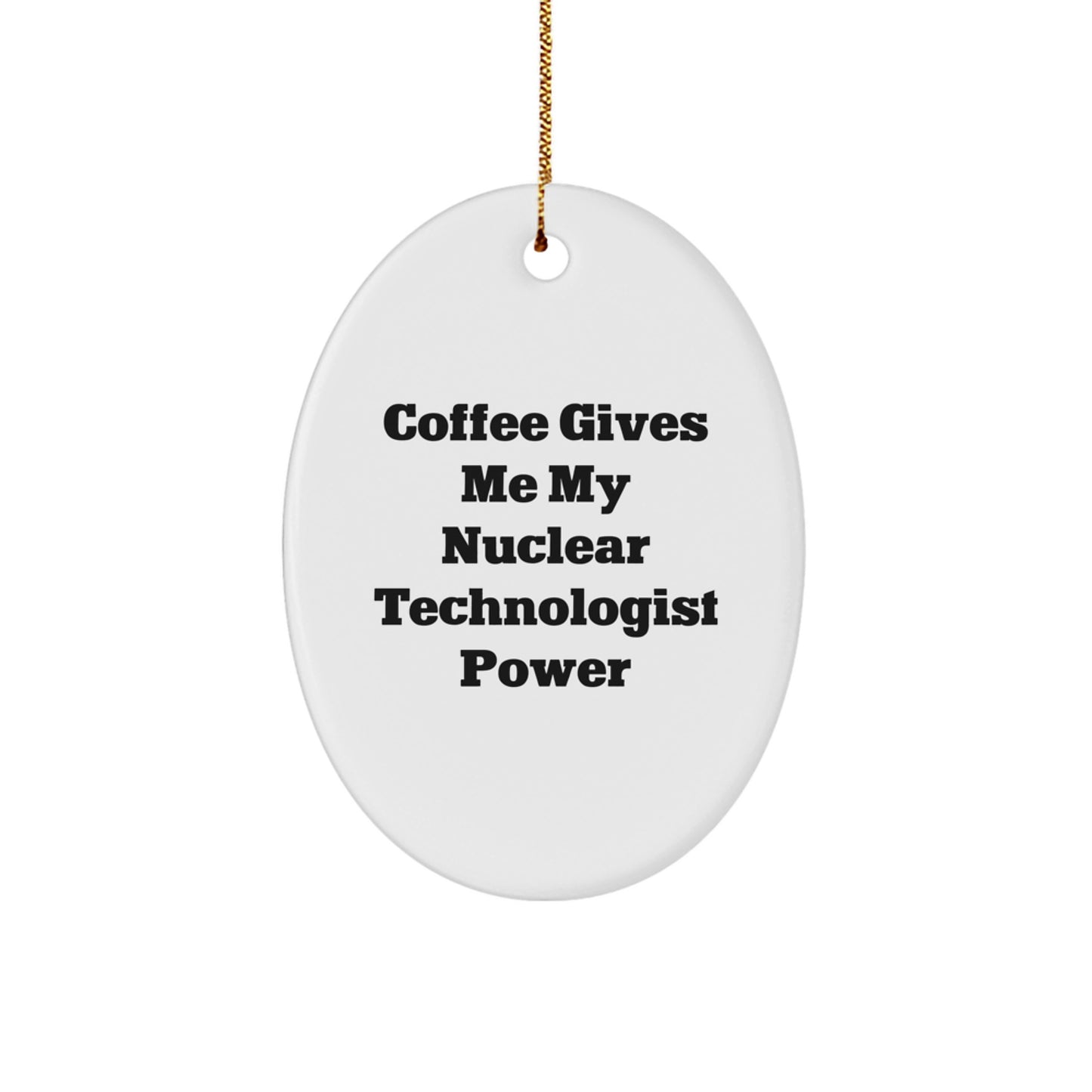Funny Nuclear Technologist Oval Ornament, Christmas Unique Gifts from Friends to Men - Image 1