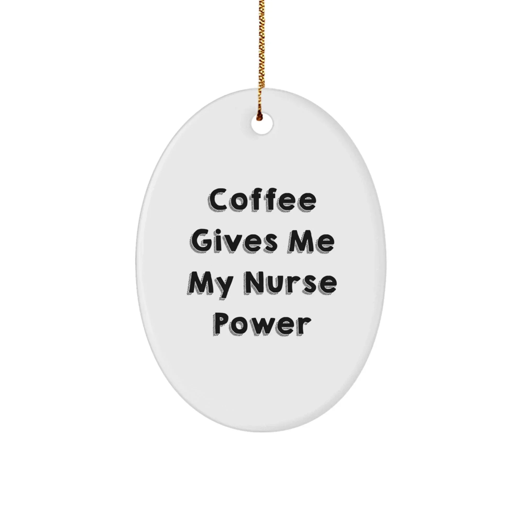 Funny Nurse Gifts for Him or Her, Oval Ornament 'Coffee Gives Me My Nurse Power' - Unique Christmas Memorable Present for Nurse Family and Friends from Husband, Wife, Mom, Dad