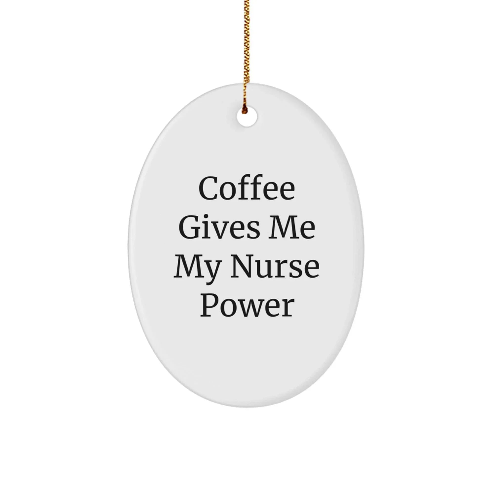 Funny Nurse Christmas Oval Ornament Gifts from Friends and Family, Coffee Gives Me My Nurse Power, Unique Nurse Nurse Decorations