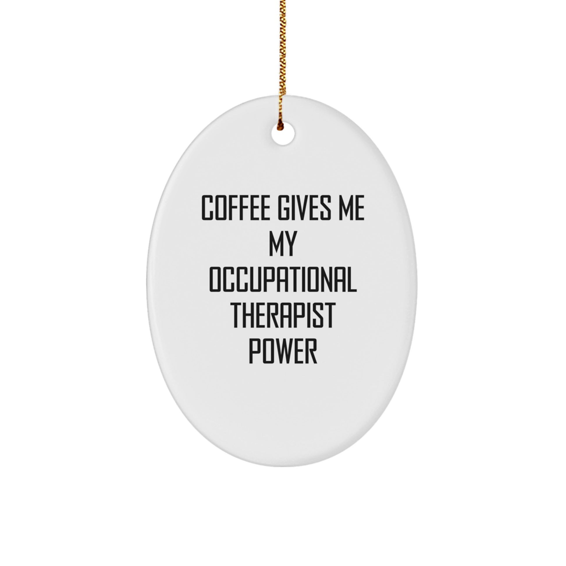 Funny Occupational Therapist Oval Ornament Gifts from Men to Occupational Therapist, Christmas Unique Gifts, 'Coffee Gives Me My Occupational Therapist Power' - Image 1