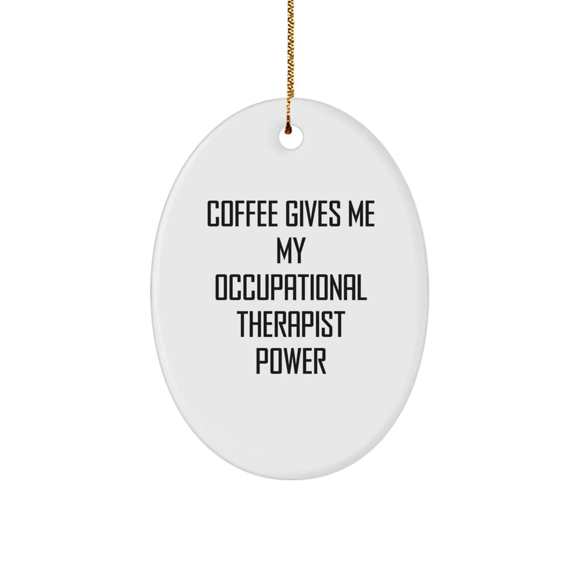 Funny Occupational Therapist Oval Ornament Gifts from Men to Occupational Therapist, Christmas Unique Gifts, 'Coffee Gives Me My Occupational Therapist Power'