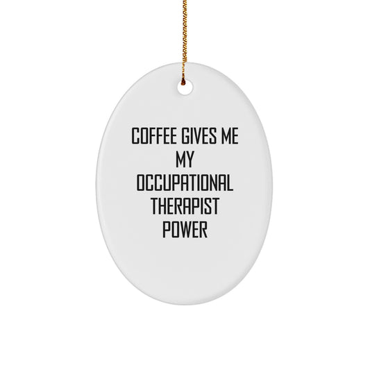 Funny Occupational Therapist Oval Ornament Gifts from Men to Occupational Therapist, Christmas Unique Gifts, 'Coffee Gives Me My Occupational Therapist Power' - Image 1