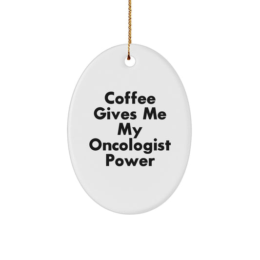 Gifts from Friends and Family for Oncologist Men and Women, Oval Ornament with Funny Quote Coffee Gives Me My Oncologist Power, Christmas Unique Gifts - Image 1