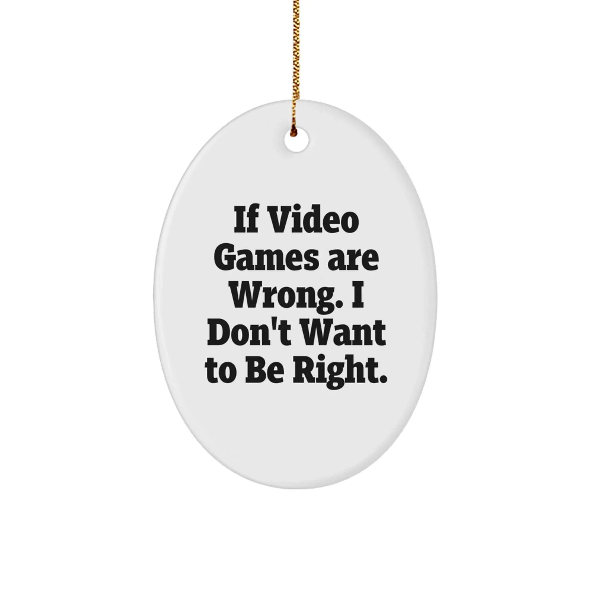 Funny Video Games Quote Oval Ornament, Gifts for Playing Video Games, Men, Women, Friends, Coworkers, Family Members, Unique Christmas Unique Gifts from Loved Ones