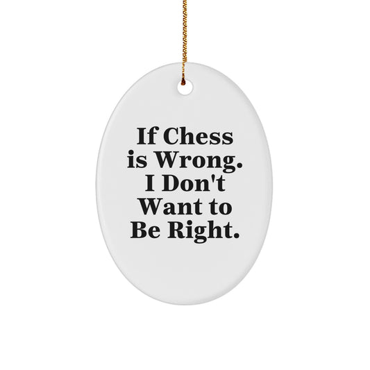 Funny Chess Gifts for Men - Oval Ornament with If Chess Is Wrong, I Don't Want To Be Right Quote, Christmas Unique Gift for Family Friends Coworkers - Image 1