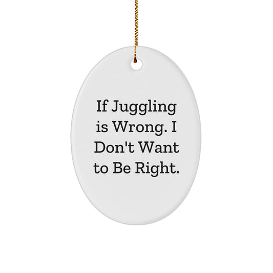 Funny Juggling Oval Ornament Gifts from Friends and Family - White Oval Shaped Christmas Unique Decorations with Juggling Quote - Image 1