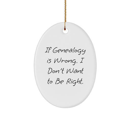 Genealogy Family Tree Gifts from Men to Women for Christmas Unique Oval Ornament - Funny Quotes Oval Decor 'If Genealogy Is Wrong I Don't Want To Be Right' - Image 1