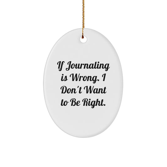 Funny Journaling Gifts for Women, Oval Ornament Quote: If Journaling Is Wrong, Gifts from Friends, Perfect for Journaling Enthusiasts, Christmas Unique Gifts - Image 1