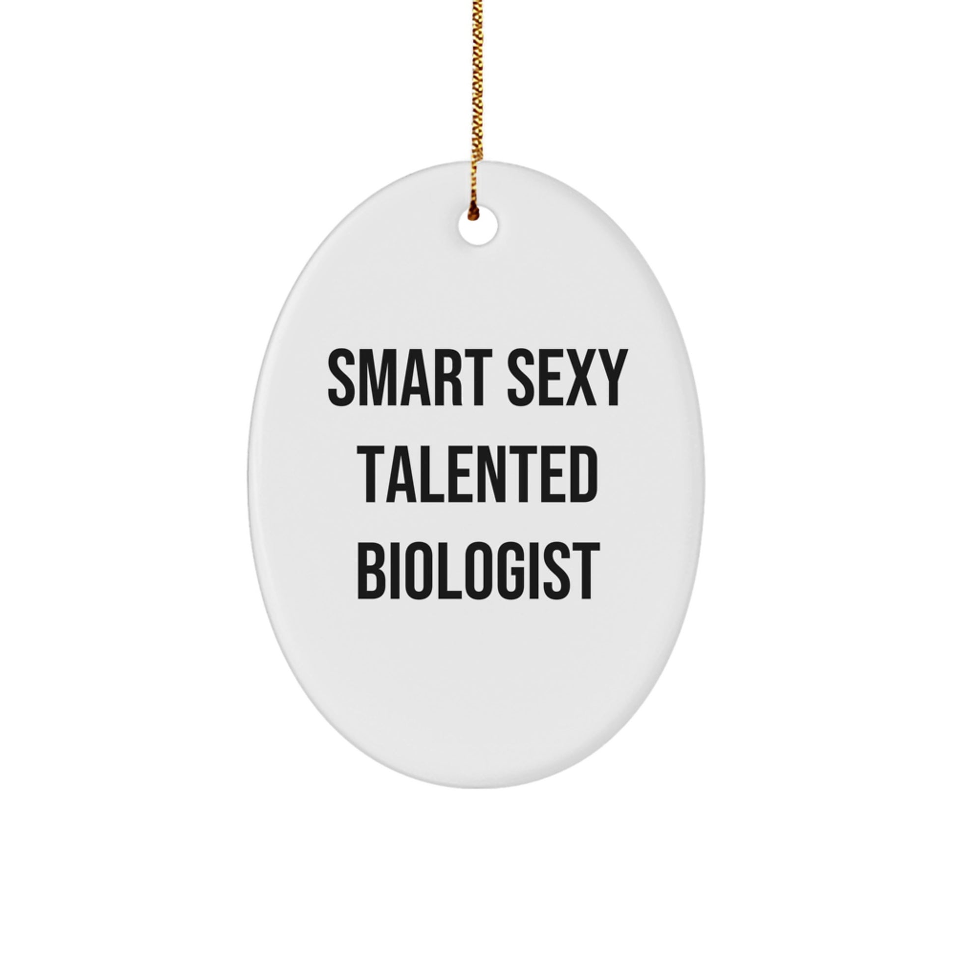 Smart Sexy Talented Biologist Oval Ornament Gift for Him or Her, Funny Quote, Christmas Decoration, Gifts from Friends to Family