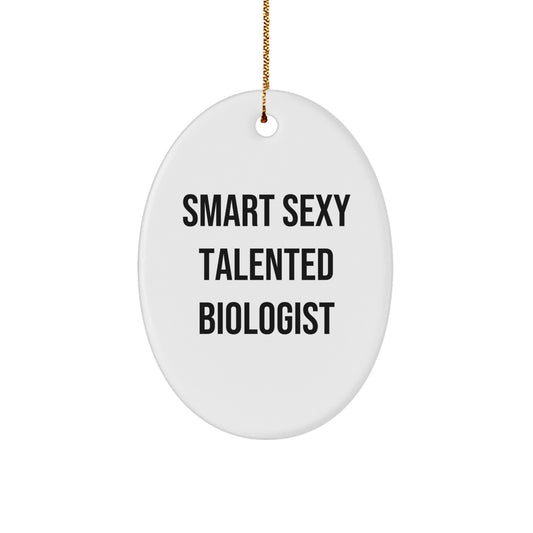 Smart Sexy Talented Biologist Oval Ornament Gift for Him or Her, Funny Quote, Christmas Decoration, Gifts from Friends to Family
