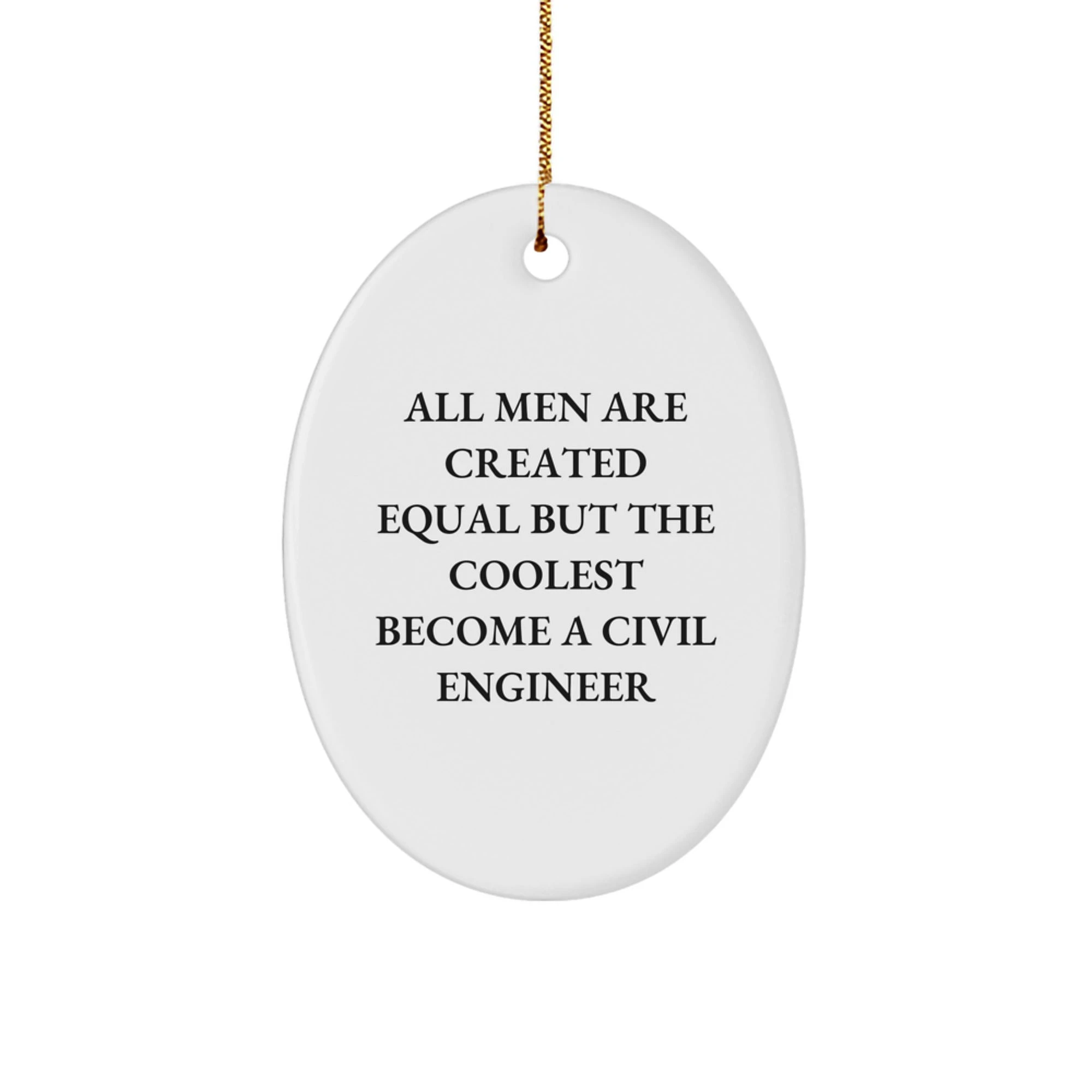 Civil Engineer Christmas Unique Gifts from Friends, Civil Engineer Oval Ornament, 'All Men Are Created Equal But The Coolest Become A Civil Engineer' - Image 1
