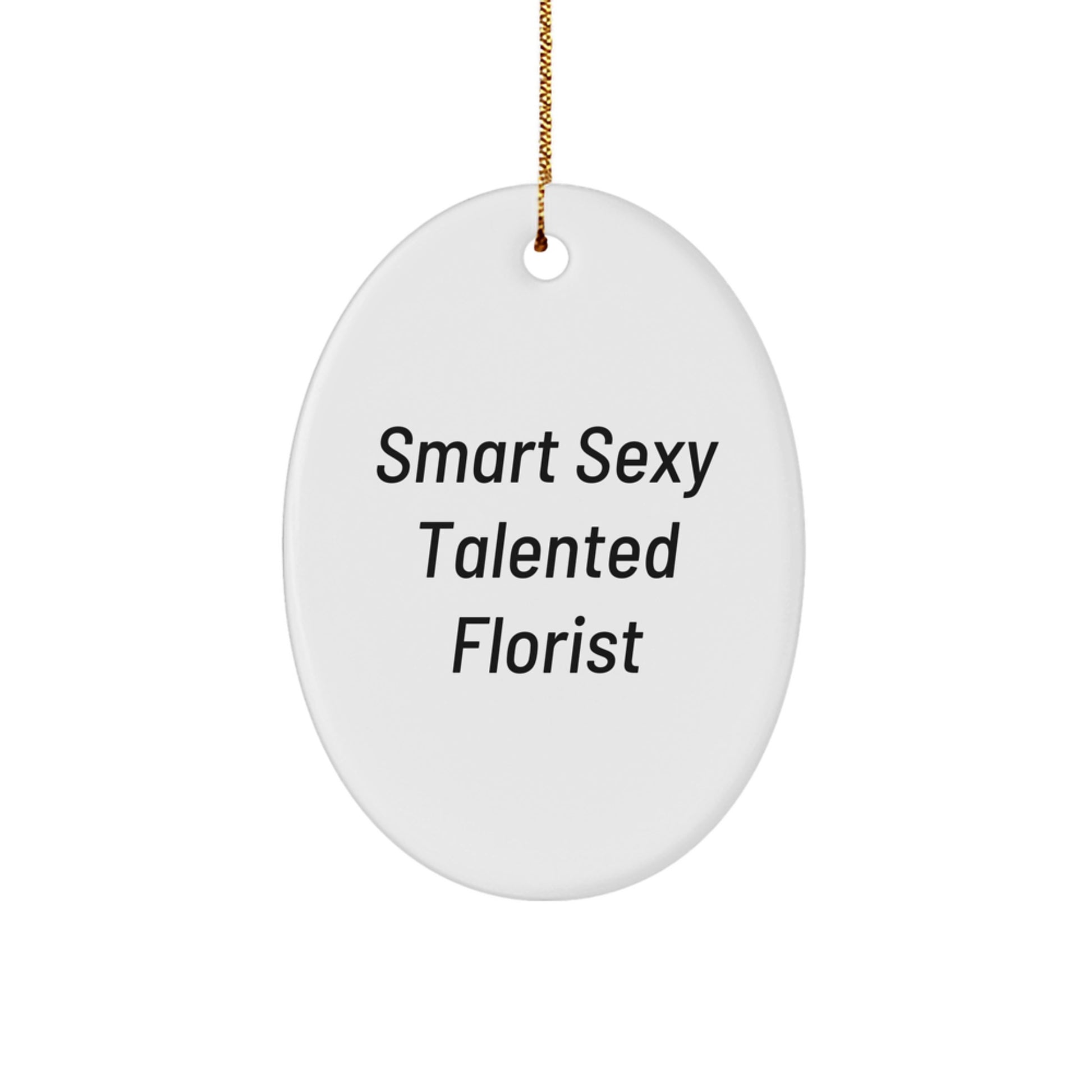Smart Sexy Talented Florist Oval Christmas Ornament