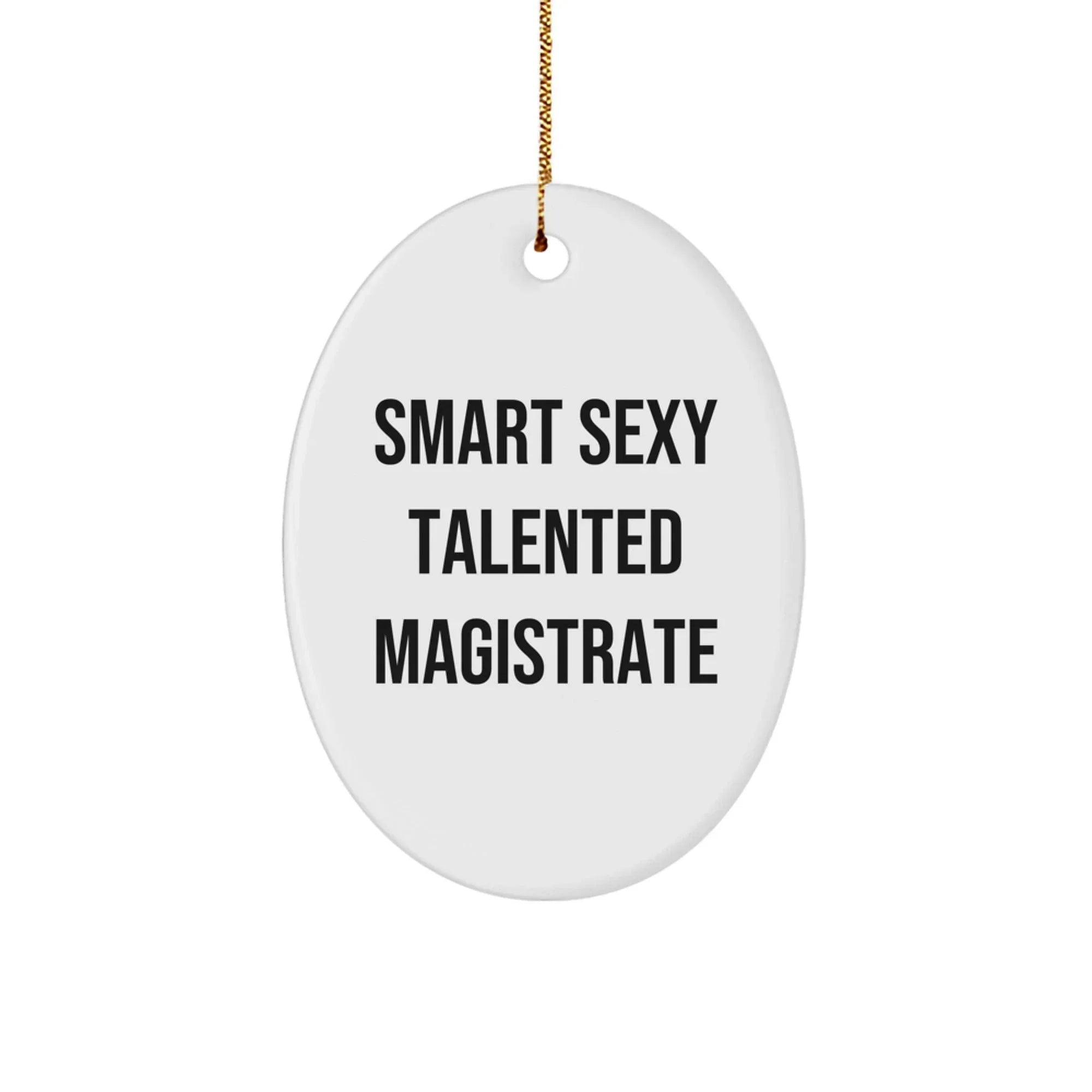 Smart Sexy Talented Magistrate Oval Ornament Gifts from Men Friends for Women Magistrates Funny Inspirational Quote Christmas Unique Decorations