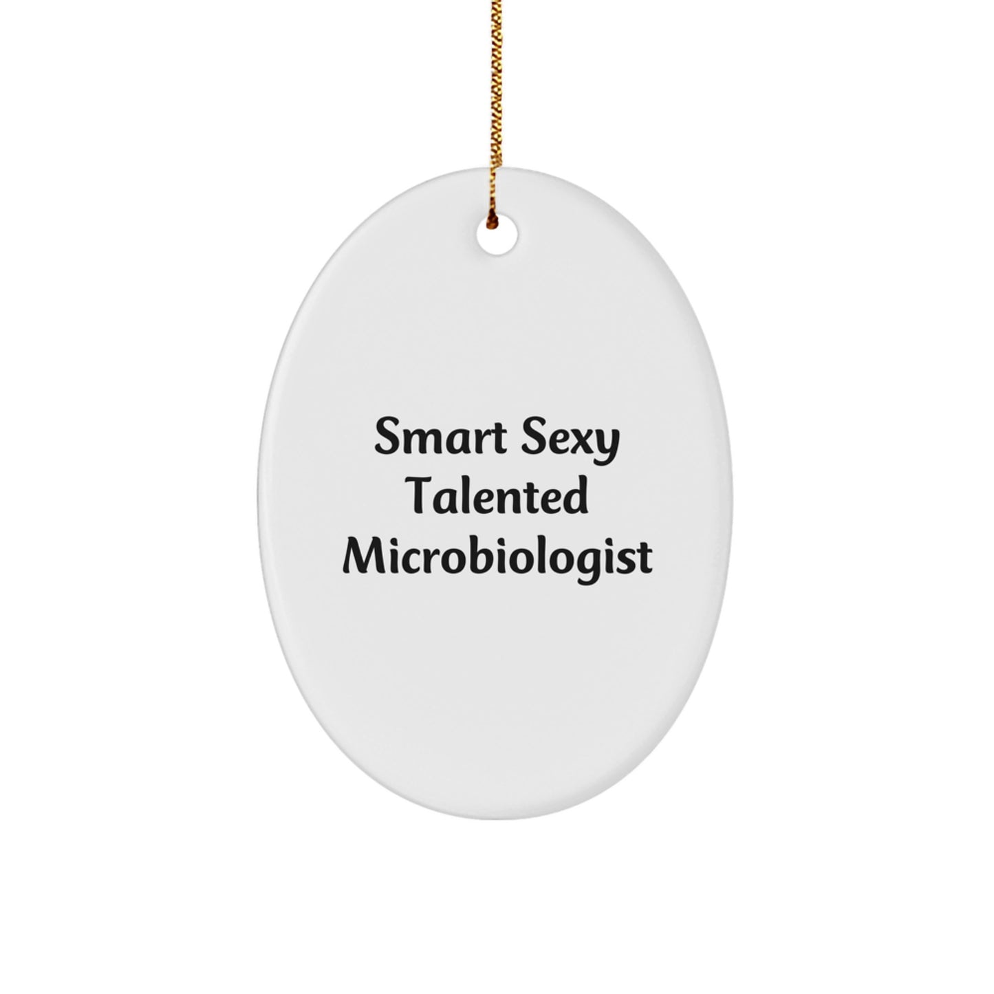 Smart Sexy Talented Microbiologist - Oval Ornament Gifts for Men - Unique Christmas Unique Gifts from Friends - Image 1