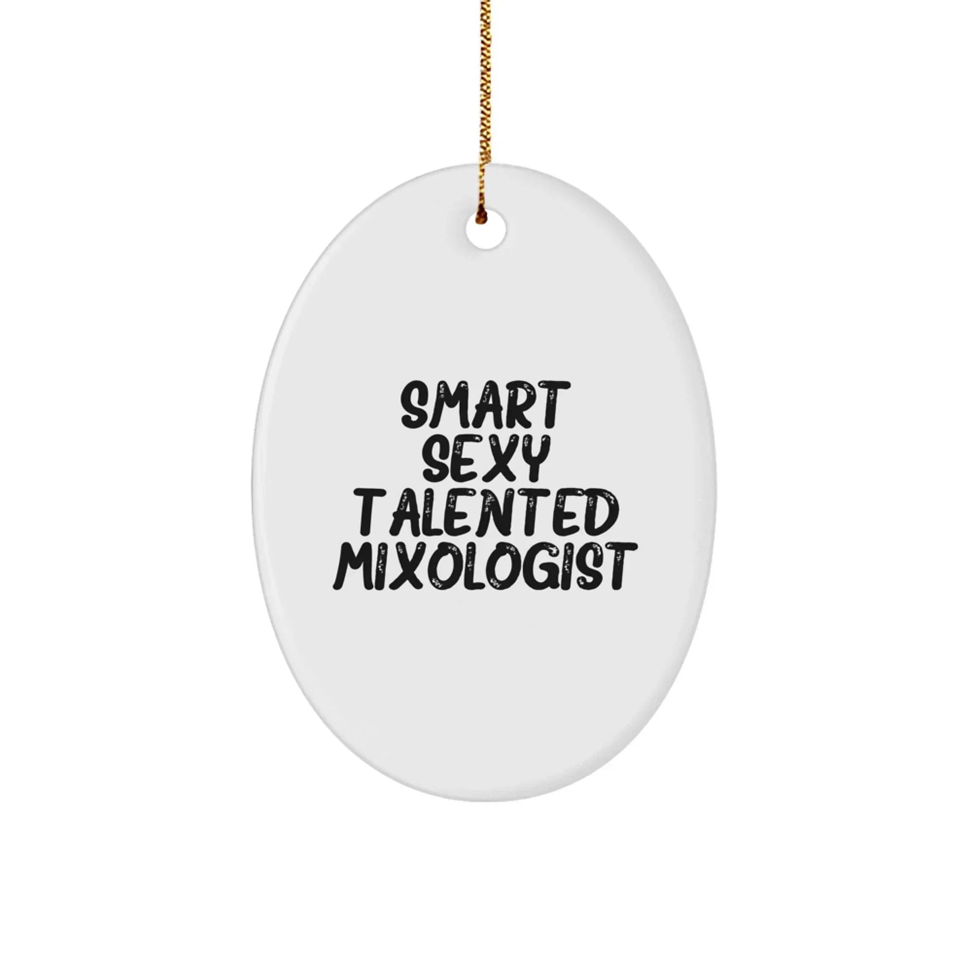 Smart Sexy Talented Mixologist Gifts from Friends and Family, Oval Ornament for Mixologist, Christmas Unique