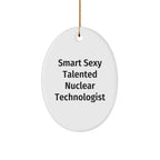 Smart Sexy Talented Nuclear Technologist Oval Ornament Christmas Gifts