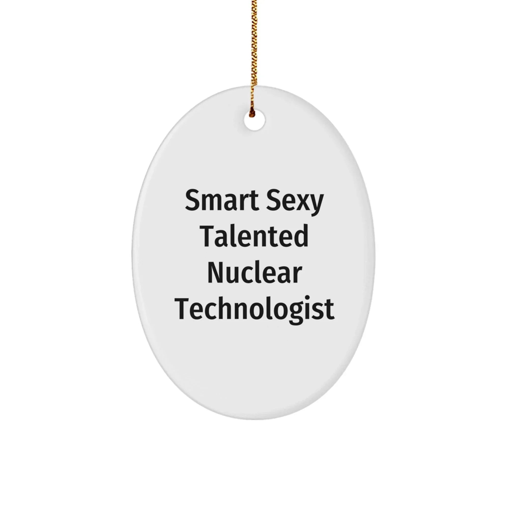 Smart Sexy Talented Nuclear Technologist Oval Ornament Christmas Gifts