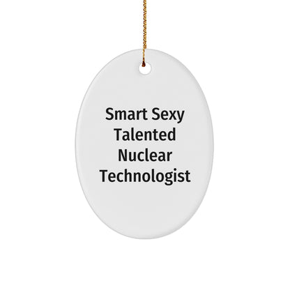 Smart Sexy Talented Nuclear Technologist Oval Ornament Christmas Gifts