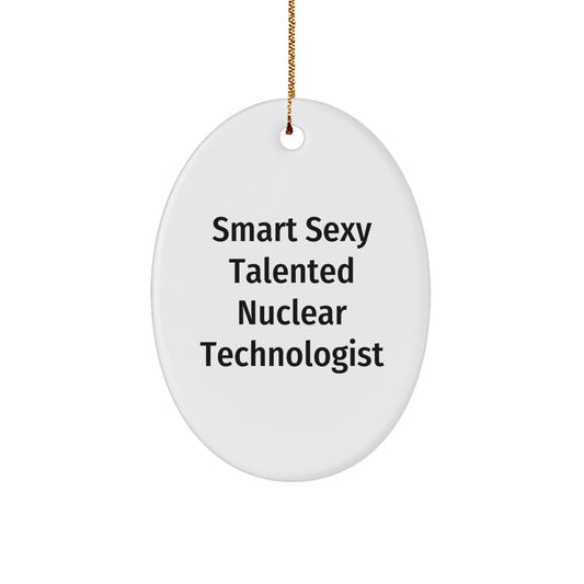 Smart Sexy Talented Nuclear Technologist Oval Ornament Christmas Gifts