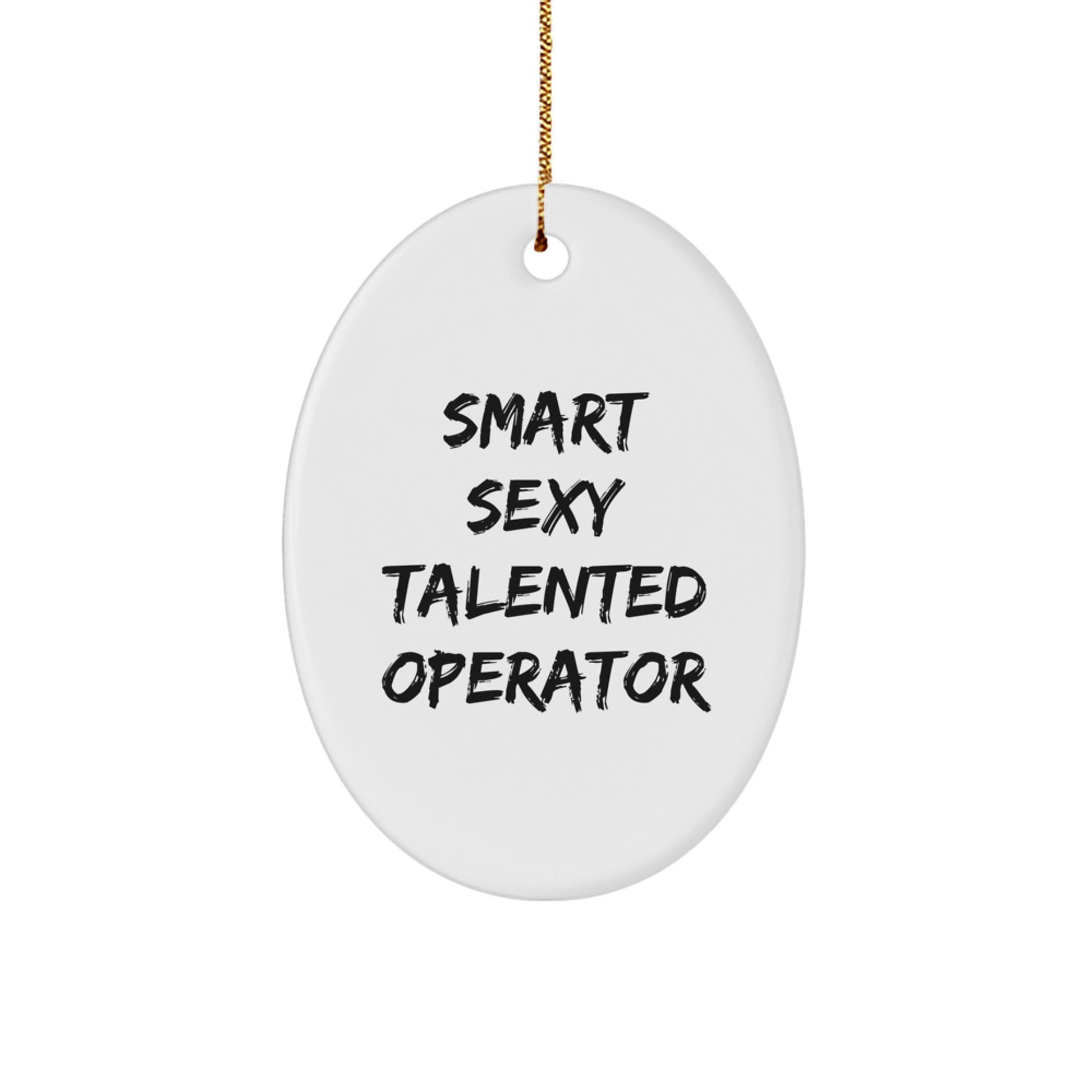 Smart Sexy Talented Operator Christmas Unique Gifts from Friends, Operator Oval Ornament with Funny Quote
