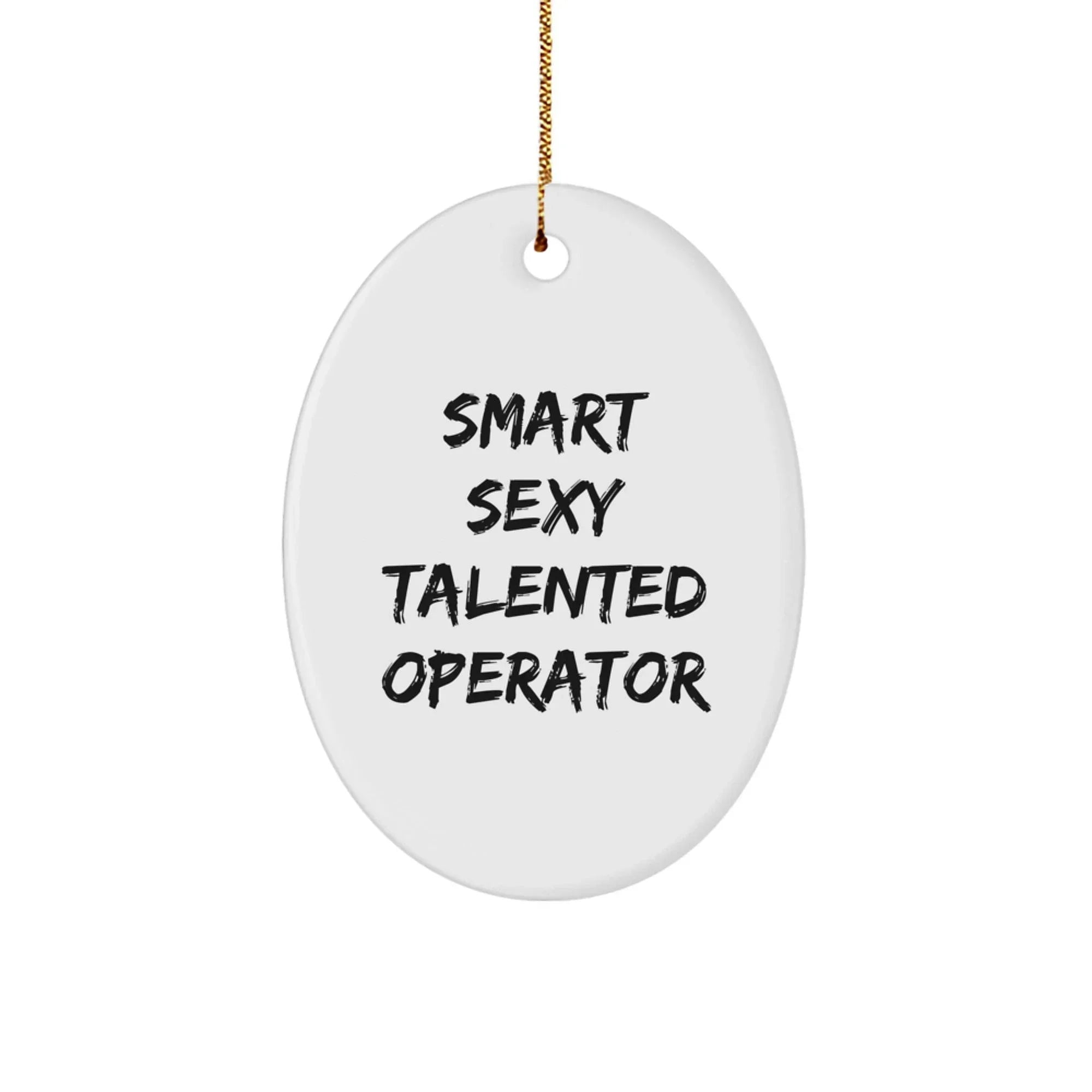 Smart Sexy Talented Operator Christmas Unique Gifts from Friends, Operator Oval Ornament with Funny Quote