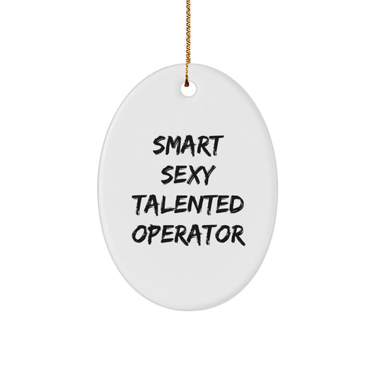 Smart Sexy Talented Operator Christmas Unique Gifts from Friends, Operator Oval Ornament with Funny Quote