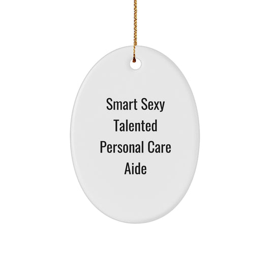 Smart Sexy Talented Personal Care Aide Gift Ideas, Oval Ornament for Men, Women, Friends, Coworkers, Family, Funny Quotes, White, 3.25" tall, Perfect for Christmas - Image 1