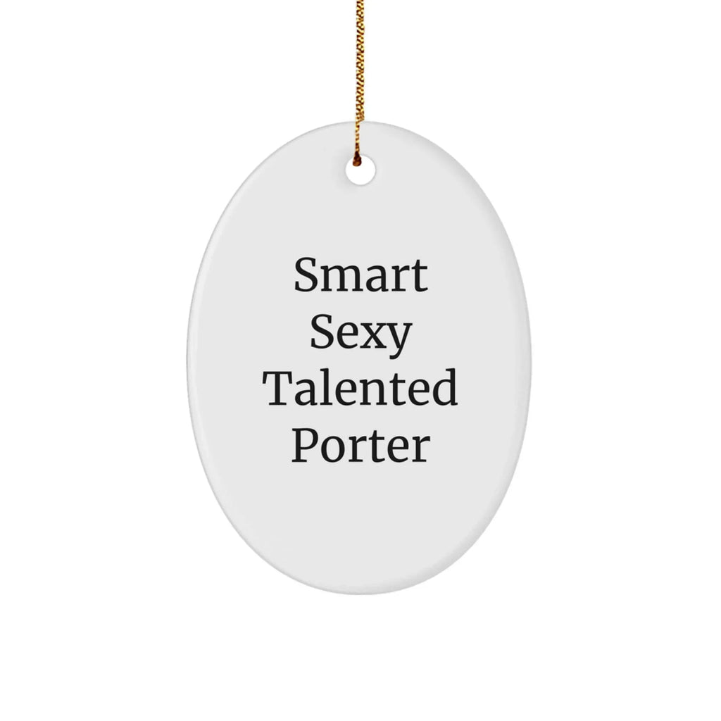 Funny Porter Gifts - Inspirational Oval Ornament, Quotes for Smart Sexy Talented Porter, Christmas Unique Gifts from Men, Gifts for Porter, Unique Oval Ornament