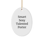 Funny Porter Gifts - Inspirational Oval Ornament, Quotes for Smart Sexy Talented Porter, Christmas Unique Gifts from Men, Gifts for Porter, Unique Oval Ornament