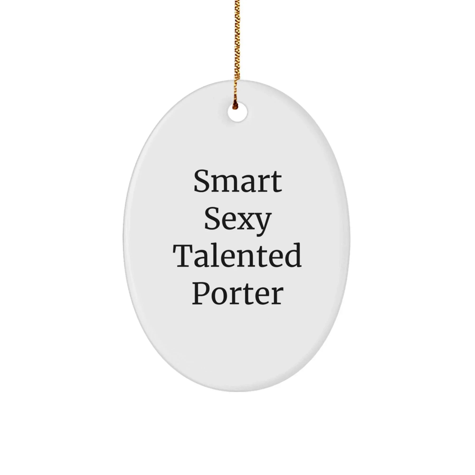 Funny Porter Gifts - Inspirational Oval Ornament, Quotes for Smart Sexy Talented Porter, Christmas Unique Gifts from Men, Gifts for Porter, Unique Oval Ornament